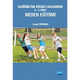 İLKÖĞRETİM BIRINCI KADEMEDE (1-5. SINIF) BEDEN EĞİTİMİ - İSMAİL TOPKAYA