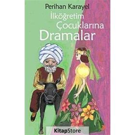 İlköğretim Çocuklarına Dramalar - Perihan Karayel