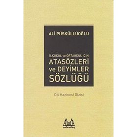 İLKÖĞRETİM İÇİN ATASÖZLERİ VE DEYIMLER SÖZLÜĞÜ - ALI PÜSKÜLLÜOĞLU
