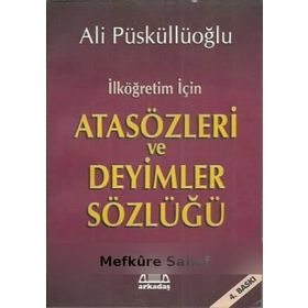 İLKÖĞRETİM İÇİN ATASÖZLERİ VE DEYIMLER SÖZLÜĞÜ - ALI PÜSKÜLLÜOĞLU
