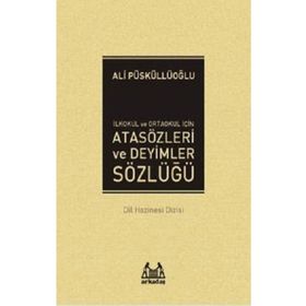 İLKÖĞRETİM İÇİN ATASÖZLERİ VE DEYIMLER SÖZLÜĞÜ - ALI PÜSKÜLLÜOĞLU