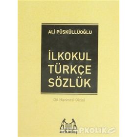 İLKÖĞRETİM TÜRKÇE SÖZLÜK (1.2.3.4.5.SINIFLAR İÇİN) TÜRKÇE SÖZLÜK - ALI PÜSKÜLLÜOĞLU