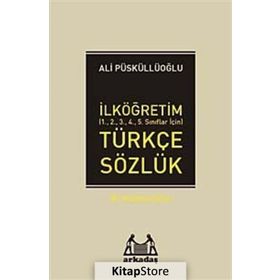İLKÖĞRETİM TÜRKÇE SÖZLÜK (1.2.3.4.5.SINIFLAR İÇİN) TÜRKÇE SÖZLÜK - ALI PÜSKÜLLÜOĞLU