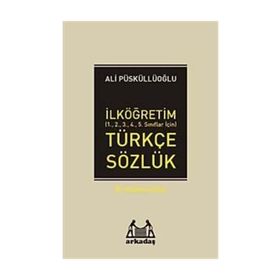 İLKÖĞRETİM TÜRKÇE SÖZLÜK (1.2.3.4.5.SINIFLAR İÇİN) TÜRKÇE SÖZLÜK - ALI PÜSKÜLLÜOĞLU