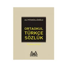 İLKÖĞRETİM TÜRKÇE SÖZLÜK (6.7.8.SINIFLAR İÇİN) TÜRKÇE SÖZLÜK - ALI PÜSKÜLLÜOĞLU