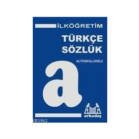 İLKÖĞRETİM TÜRKÇE SÖZLÜK (6.7.8.SINIFLAR İÇİN) TÜRKÇE SÖZLÜK - ALI PÜSKÜLLÜOĞLU