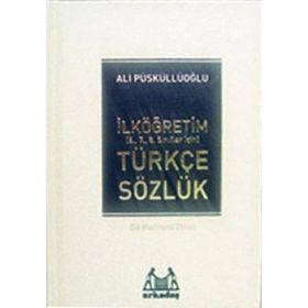 İLKÖĞRETİM TÜRKÇE SÖZLÜK (6.7.8.SINIFLAR İÇİN) TÜRKÇE SÖZLÜK - ALI PÜSKÜLLÜOĞLU