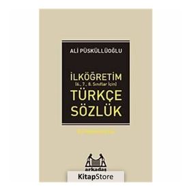 İLKÖĞRETİM TÜRKÇE SÖZLÜK (6.7.8.SINIFLAR İÇİN) TÜRKÇE SÖZLÜK - ALI PÜSKÜLLÜOĞLU