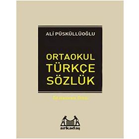 İLKÖĞRETİM TÜRKÇE SÖZLÜK (6.7.8.SINIFLAR İÇİN) TÜRKÇE SÖZLÜK - ALI PÜSKÜLLÜOĞLU