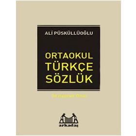 İLKÖĞRETİM TÜRKÇE SÖZLÜK (6.7.8.SINIFLAR İÇİN) TÜRKÇE SÖZLÜK - ALI PÜSKÜLLÜOĞLU