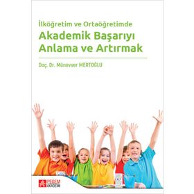 İlköğretim ve Ortaöğretimde Akademik Başarıyı Anlama ve Artırmak - Pegem Akademi Yayıncılık