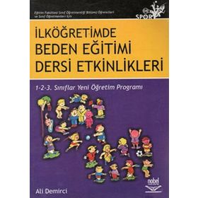 İLKÖĞRETİMDE BEDEN EĞİTİMİ DERSI ETKINLIKLERI 1- 2- 3 SINIFLAR YENI ÖĞRETİM PROGRAMI - ALI DEMIRCI