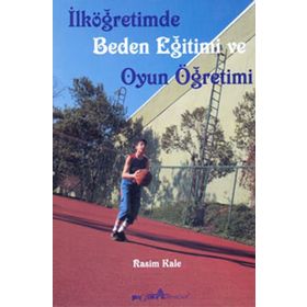 İLKÖĞRETİMDE BEDEN EĞİTİMİ VE OYUN ÖĞRETİMİ - RASIM KALE