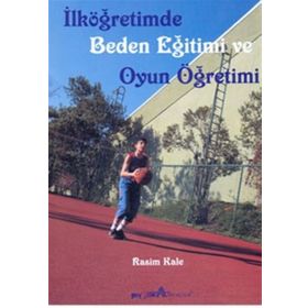 İLKÖĞRETİMDE BEDEN EĞİTİMİ VE OYUN ÖĞRETİMİ - RASIM KALE