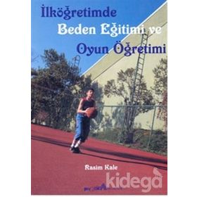 İLKÖĞRETİMDE BEDEN EĞİTİMİ VE OYUN ÖĞRETİMİ - RASIM KALE