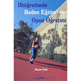 İLKÖĞRETİMDE BEDEN EĞİTİMİ VE OYUN ÖĞRETİMİ - RASIM KALE