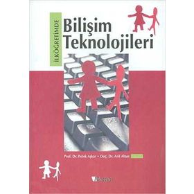 İLKÖĞRETİMDE BİLİŞİM TEKNOLOJILERI - ARIF ALTUN;PETEK AŞKAR
