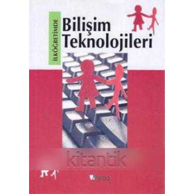 İLKÖĞRETİMDE BİLİŞİM TEKNOLOJILERI - ARIF ALTUN;PETEK AŞKAR