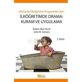 İLKÖĞRETİMDE DRAMA: KURAM VE UYGULAMA - RUKEN AKAR VURAL;JOHN W. SOMERS