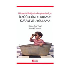 İLKÖĞRETİMDE DRAMA: KURAM VE UYGULAMA - RUKEN AKAR VURAL;JOHN W. SOMERS