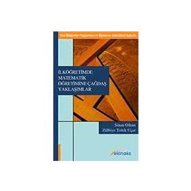 İLKÖĞRETİMDE MATEMATIK ÖĞRETİMİNE ÇAĞDAŞ YAKLAŞIMLAR (YENI İLKÖĞRETİM PROGRAMLARI VE ÖĞRETMEN YETERLIKLERI IŞIĞINDA) - ZÜLBİYE TOLUK UÇAR;SINAN OLKUN