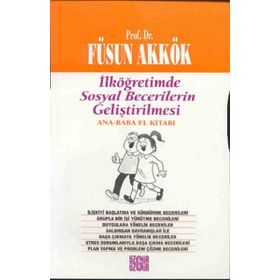 İLKÖĞRETIMDE SOSYAL BECERILERIN GELIŞTIRILMESI ANA-BABA EL KITABI - FÜSUN AKKÖK