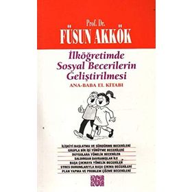 İLKÖĞRETİMDE SOSYAL BECERILERIN GELİŞTİRİLMESİ (ANNE-BABA EL KİTABI) - FÜSUN AKKÖK