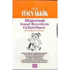 İLKÖĞRETİMDE SOSYAL BECERILERIN GELİŞTİRİLMESİ (ANNE-BABA EL KİTABI) - FÜSUN AKKÖK