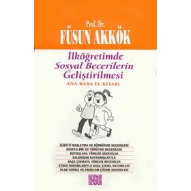 İLKÖĞRETİMDE SOSYAL BECERILERIN GELİŞTİRİLMESİ (ANNE-BABA EL KİTABI) - FÜSUN AKKÖK