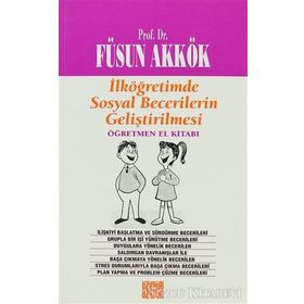 İLKÖĞRETİMDE SOSYAL BECERILERIN GELİŞTİRİLMESİ (ANNE-BABA EL KİTABI) - FÜSUN AKKÖK