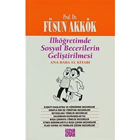 İLKÖĞRETİMDE SOSYAL BECERILERIN GELİŞTİRİLMESİ (ANNE-BABA EL KİTABI) - FÜSUN AKKÖK