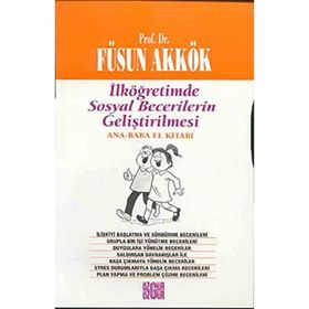 İLKÖĞRETİMDE SOSYAL BECERILERIN GELİŞTİRİLMESİ (ANNE-BABA EL KİTABI) - FÜSUN AKKÖK