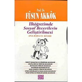 İLKÖĞRETİMDE SOSYAL BECERILERIN GELİŞTİRİLMESİ (ANNE-BABA EL KİTABI) - FÜSUN AKKÖK