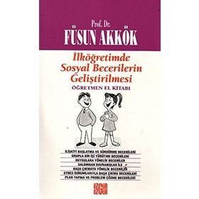 İlköğretimde Sosyal Becerilerin Geliştirilmesi Öğretmen El Kitabı - Füsun Akkök