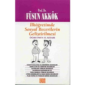 İlköğretimde Sosyal Becerilerin Geliştirilmesi Öğretmen El Kitabı - Füsun Akkök