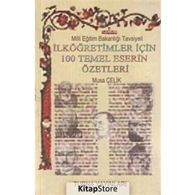 İlköğretimler İçin 100 Temel Eser Özetleri - Musa Çelik
