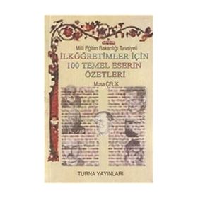İlköğretimler İçin 100 Temel Eser Özetleri - Musa Çelik