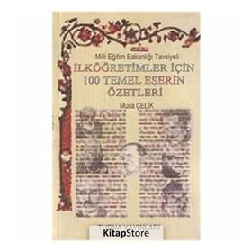 İlköğretimler İçin 100 Temel Eser Özetleri - Musa Çelik