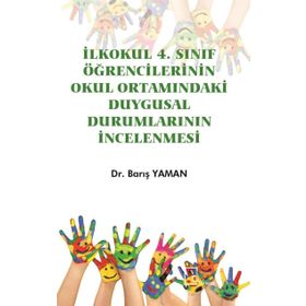 İlkokul 4. Sınıf Öğrencilerinin Okul Ortamındaki Duygusal Durumlarının İncelenmesi - Barış Yaman