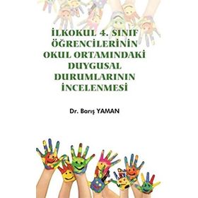 İlkokul 4. Sınıf Öğrencilerinin Okul Ortamındaki Duygusal Durumlarının İncelenmesi - Barış Yaman