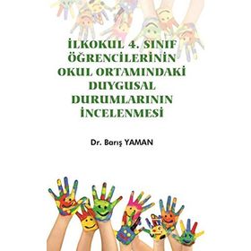 İlkokul 4. Sınıf Öğrencilerinin Okul Ortamındaki Duygusal Durumlarının İncelenmesi - Barış Yaman