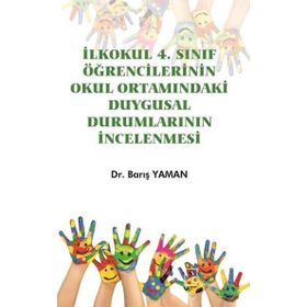 İlkokul 4. Sınıf Öğrencilerinin Okul Ortamındaki Duygusal Durumlarının İncelenmesi - Barış Yaman