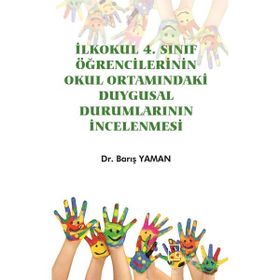 İlkokul 4. Sınıf Öğrencilerinin Okul Ortamındaki Duygusal Durumlarının İncelenmesi - Barış Yaman