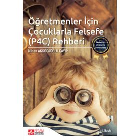 İlkokul İçin Uygulama Örnekleriyle Öğretmenler İçin Çocuklarla Felsefe (P4C) Rehberi - Pegem Akademi Yayıncılık