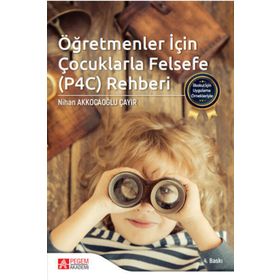 İlkokul İçin Uygulama Örnekleriyle Öğretmenler İçin Çocuklarla Felsefe (P4C) Rehberi - Pegem Akademi Yayıncılık
