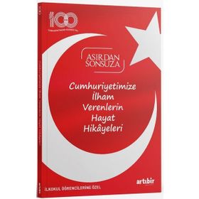 İlkokul Öğrencilerine Özel Cumhuriyetimize İlham Verenlerin Hayat Hikayeleri Asırdan Sonsuza Artıbir Yayınları
