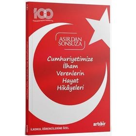 İlkokul Öğrencilerine Özel Cumhuriyetimize İlham Verenlerin Hayat Hikayeleri Asırdan Sonsuza Artıbir Yayınları