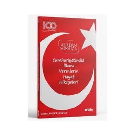 İlkokul Öğrencilerine Özel Cumhuriyetimize İlham Verenlerin Hayat Hikayeleri Asırdan Sonsuza Artıbir Yayınları
