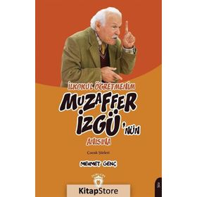 İlkokul Öğretmenim Muzaffer İzgü'nün Anısına Çocuk Şiirleri - Mehmet Genç