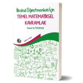 İlkokul Öğretmenleri İçin Temel Matematiksel Kavramlar -Kemal Altıparmak